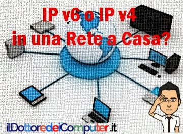 IP v6 o IP v4 in una Rete a Casa?