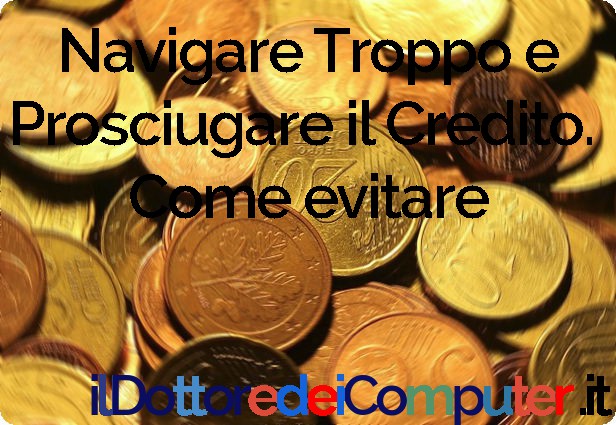 Navigare Troppo e Prosciugare il Credito. Come evitare