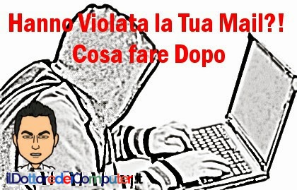 Ti hanno Violato la Mail?! Cosa fare Subito