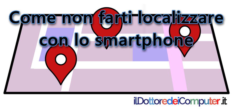 Come non Farti Localizzare con lo Smartphone