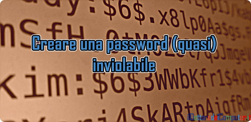Come Creare una Password (quasi) Inviolabile