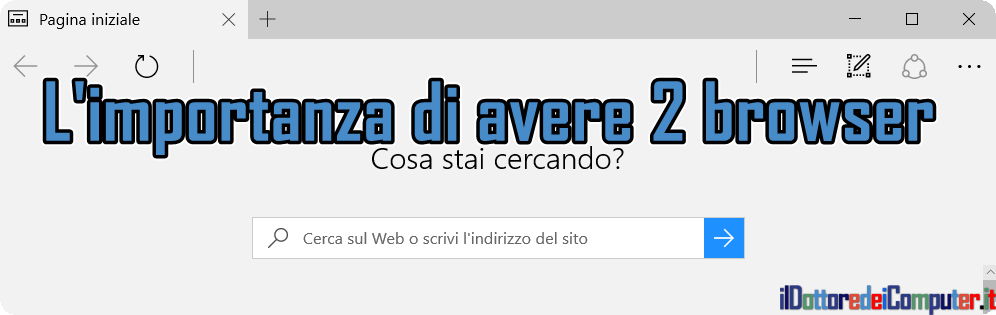 L’Importanza di tenere due Browser