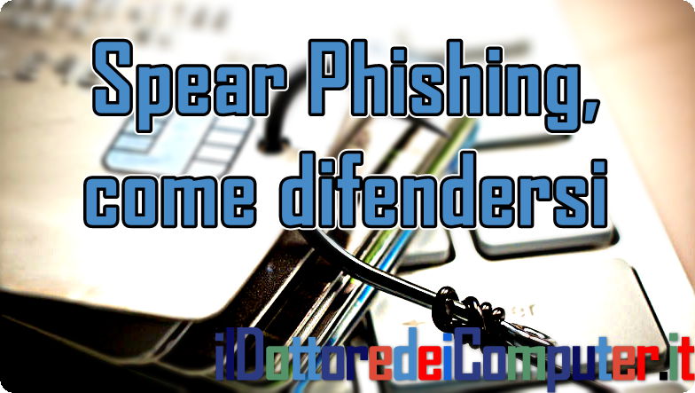 Spear Phishing, come difendersi