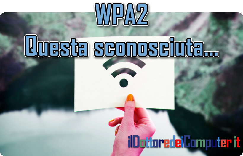 Wi-Fi WPA 2, questa sconosciuta