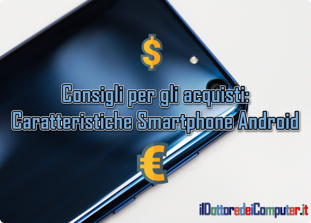 Consigli per gli acquisti: Caratteristiche Smartphone Android