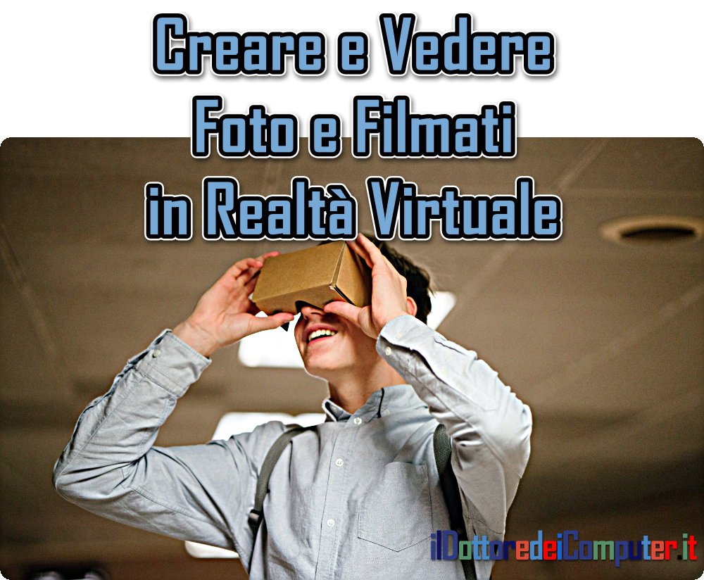 Creare e Vedere Foto e Filmati in Realtà Virtuale
