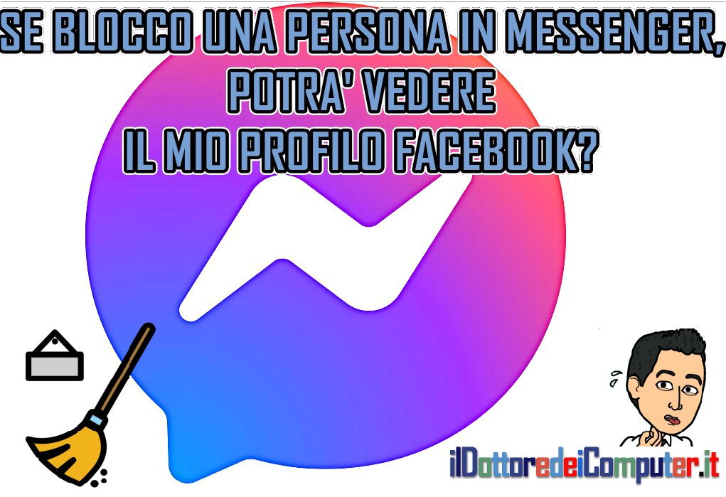 Se Blocco una persona su Messenger, potrà vedere il mio Profilo Facebook?